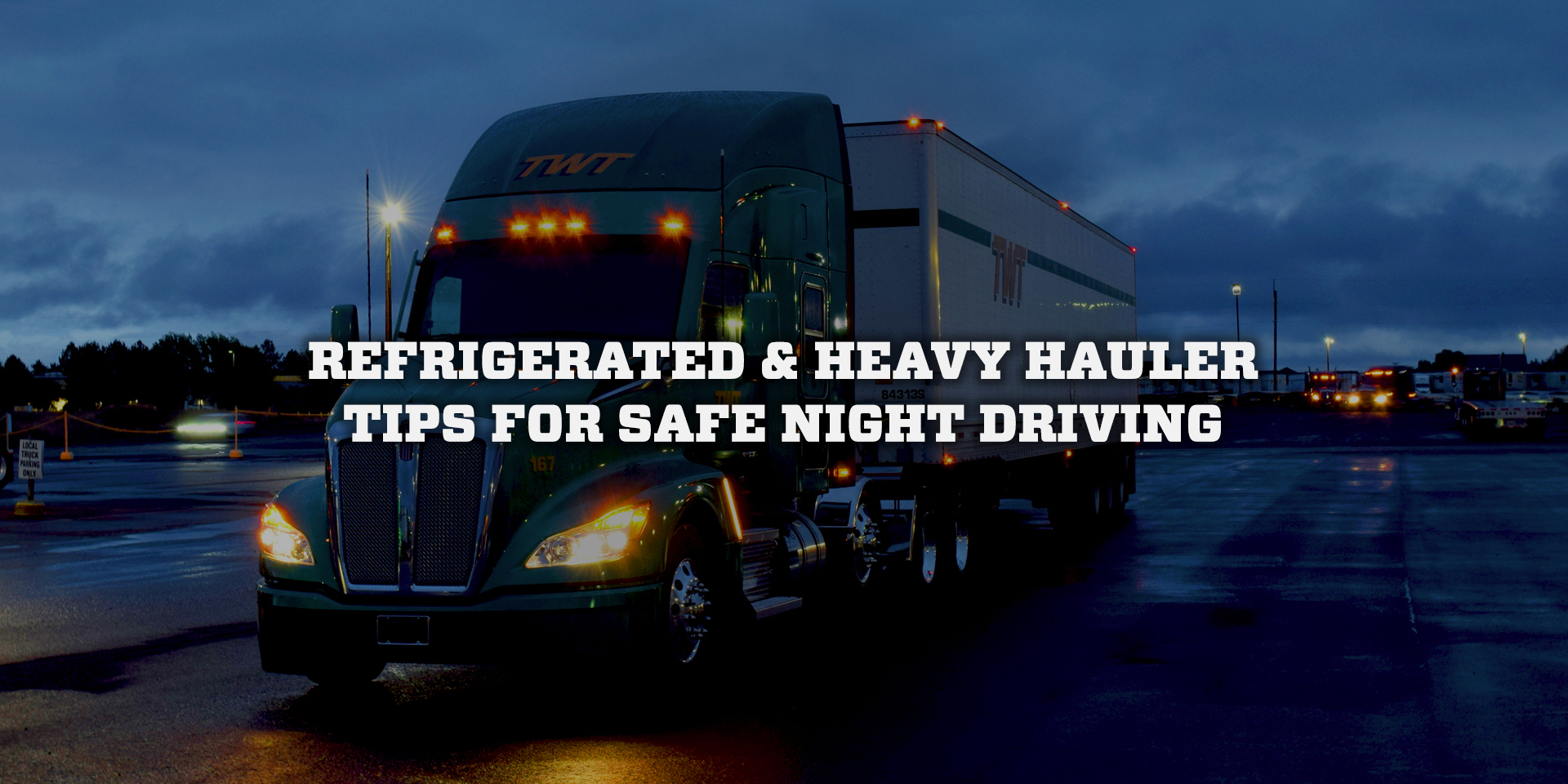 Refrigerated & Heavy Hauler Tips for Safe Night Driving - TW Transport