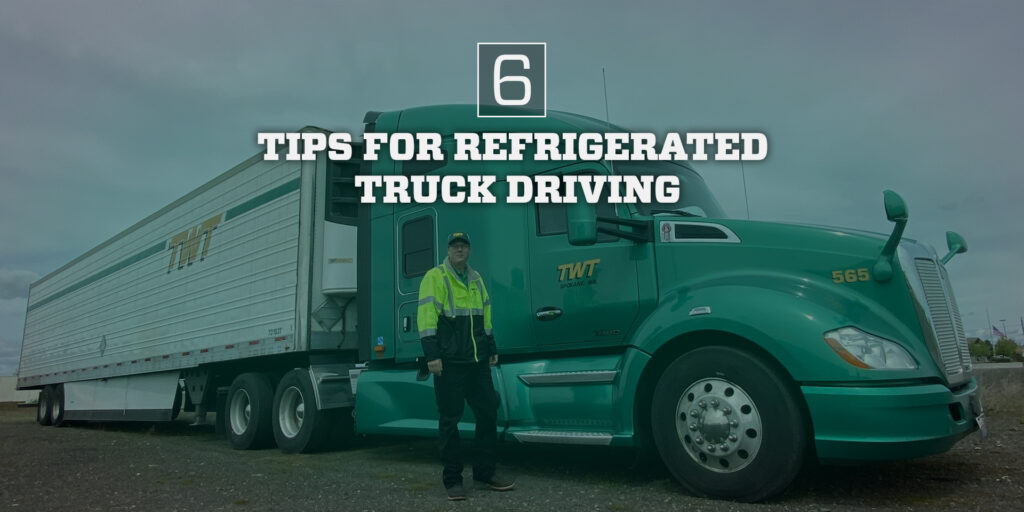 6 Tips for Refrigerated Truck Driving TW Transport